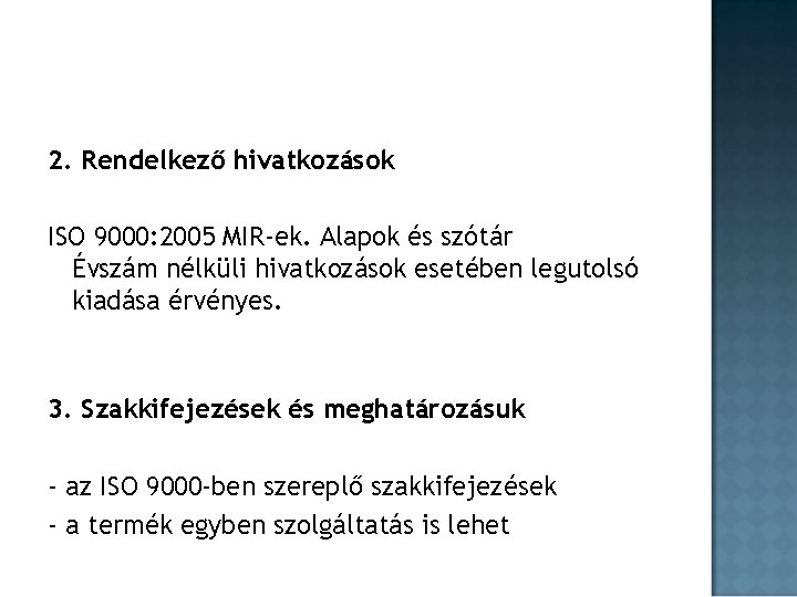 2. Rendelkező hivatkozások ISO 9000: 2005 MIR-ek. Alapok és szótár Évszám nélküli hivatkozások esetében 2. Rendelkező hivatkozások ISO 9000: 2005 MIR-ek. Alapok és szótár Évszám nélküli hivatkozások esetében