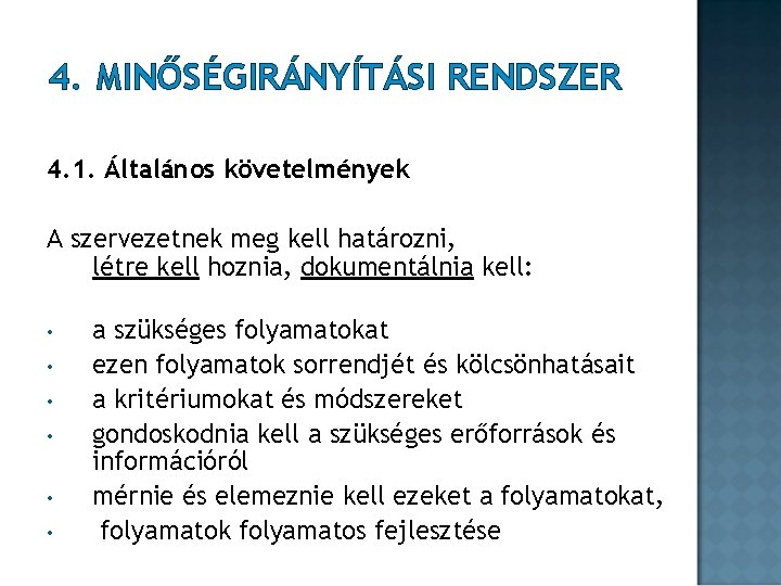 4. MINŐSÉGIRÁNYÍTÁSI RENDSZER 4. 1. Általános követelmények A szervezetnek meg kell határozni, létre kell 4. MINŐSÉGIRÁNYÍTÁSI RENDSZER 4. 1. Általános követelmények A szervezetnek meg kell határozni, létre kell