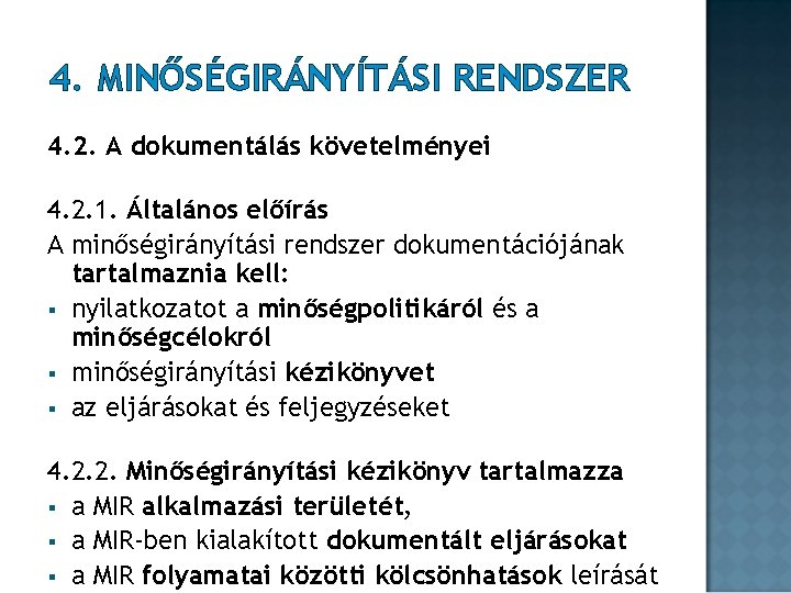 4. MINŐSÉGIRÁNYÍTÁSI RENDSZER 4. 2. A dokumentálás követelményei 4. 2. 1. Általános előírás A 4. MINŐSÉGIRÁNYÍTÁSI RENDSZER 4. 2. A dokumentálás követelményei 4. 2. 1. Általános előírás A