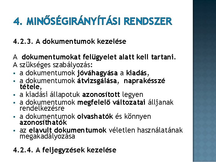 4. MINŐSÉGIRÁNYÍTÁSI RENDSZER 4. 2. 3. A dokumentumok kezelése A dokumentumokat felügyelet alatt kell 4. MINŐSÉGIRÁNYÍTÁSI RENDSZER 4. 2. 3. A dokumentumok kezelése A dokumentumokat felügyelet alatt kell