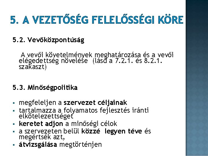 5. A VEZETŐSÉG FELELŐSSÉGI KÖRE 5. 2. Vevőközpontúság A vevői követelmények meghatározása és a 5. A VEZETŐSÉG FELELŐSSÉGI KÖRE 5. 2. Vevőközpontúság A vevői követelmények meghatározása és a