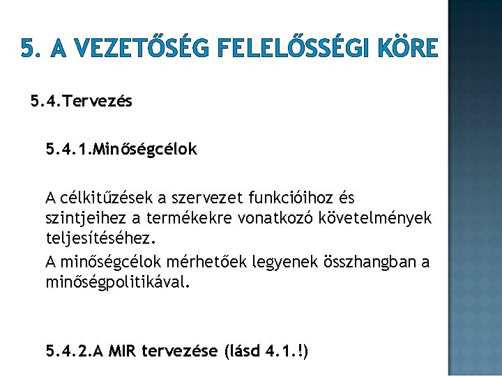 5. A VEZETŐSÉG FELELŐSSÉGI KÖRE 5. 4. Tervezés 5. 4. 1. Minőségcélok A célkitűzések 5. A VEZETŐSÉG FELELŐSSÉGI KÖRE 5. 4. Tervezés 5. 4. 1. Minőségcélok A célkitűzések