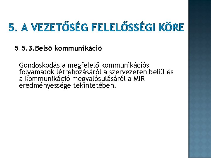 5. A VEZETŐSÉG FELELŐSSÉGI KÖRE 5. 5. 3. Belső kommunikáció Gondoskodás a megfelelő kommunikációs 5. A VEZETŐSÉG FELELŐSSÉGI KÖRE 5. 5. 3. Belső kommunikáció Gondoskodás a megfelelő kommunikációs