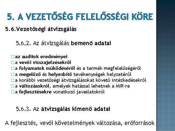 5. A VEZETŐSÉG FELELŐSSÉGI KÖRE 5. 6. Vezetőségi átvizsgálás 5. 6. 2. Az átvizsgálás 5. A VEZETŐSÉG FELELŐSSÉGI KÖRE 5. 6. Vezetőségi átvizsgálás 5. 6. 2. Az átvizsgálás