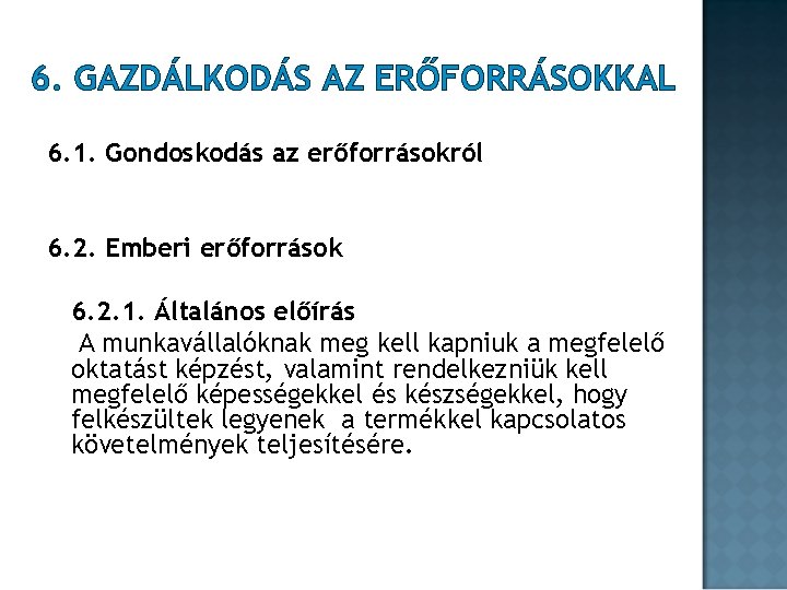 6. GAZDÁLKODÁS AZ ERŐFORRÁSOKKAL 6. 1. Gondoskodás az erőforrásokról 6. 2. Emberi erőforrások 6. 6. GAZDÁLKODÁS AZ ERŐFORRÁSOKKAL 6. 1. Gondoskodás az erőforrásokról 6. 2. Emberi erőforrások 6.