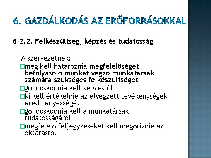 6. GAZDÁLKODÁS AZ ERŐFORRÁSOKKAL 6. 2. 2. Felkészültség, képzés és tudatosság A szervezetnek: �meg 6. GAZDÁLKODÁS AZ ERŐFORRÁSOKKAL 6. 2. 2. Felkészültség, képzés és tudatosság A szervezetnek: �meg