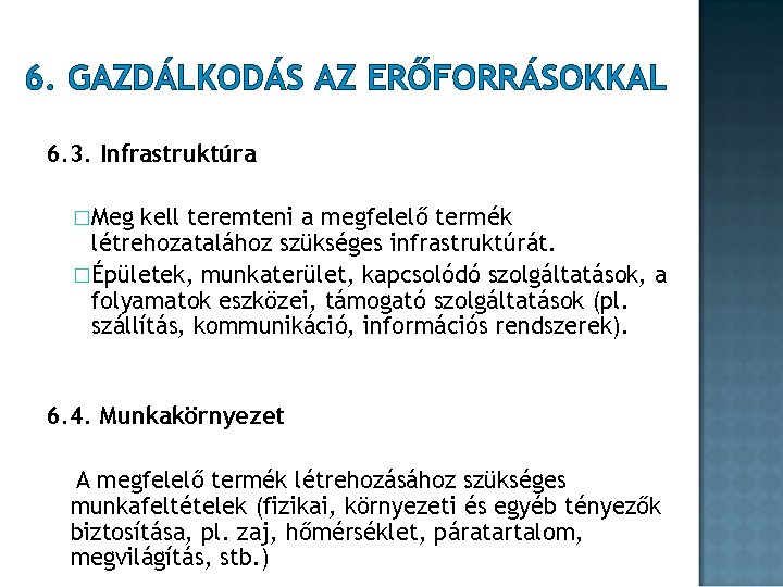 6. GAZDÁLKODÁS AZ ERŐFORRÁSOKKAL 6. 3. Infrastruktúra �Meg kell teremteni a megfelelő termék létrehozatalához 6. GAZDÁLKODÁS AZ ERŐFORRÁSOKKAL 6. 3. Infrastruktúra �Meg kell teremteni a megfelelő termék létrehozatalához