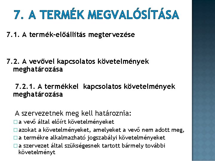 7. A TERMÉK MEGVALÓSÍTÁSA 7. 1. A termék-előállítás megtervezése 7. 2. A vevővel kapcsolatos 7. A TERMÉK MEGVALÓSÍTÁSA 7. 1. A termék-előállítás megtervezése 7. 2. A vevővel kapcsolatos
