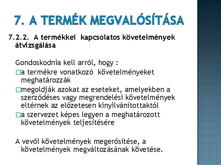 7. A TERMÉK MEGVALÓSÍTÁSA 7. 2. 2. A termékkel kapcsolatos követelmények átvizsgálása Gondoskodnia kell 7. A TERMÉK MEGVALÓSÍTÁSA 7. 2. 2. A termékkel kapcsolatos követelmények átvizsgálása Gondoskodnia kell