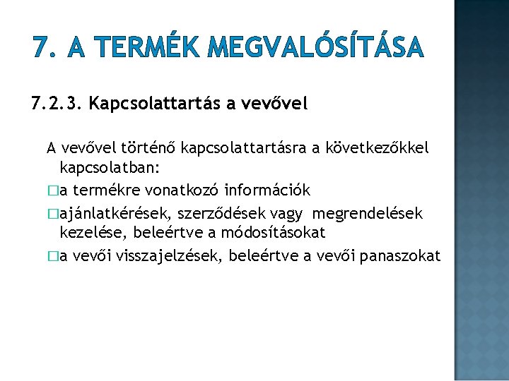 7. A TERMÉK MEGVALÓSÍTÁSA 7. 2. 3. Kapcsolattartás a vevővel A vevővel történő kapcsolattartásra 7. A TERMÉK MEGVALÓSÍTÁSA 7. 2. 3. Kapcsolattartás a vevővel A vevővel történő kapcsolattartásra