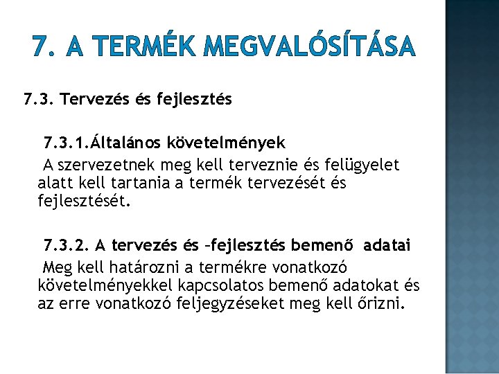 7. A TERMÉK MEGVALÓSÍTÁSA 7. 3. Tervezés és fejlesztés 7. 3. 1. Általános követelmények 7. A TERMÉK MEGVALÓSÍTÁSA 7. 3. Tervezés és fejlesztés 7. 3. 1. Általános követelmények