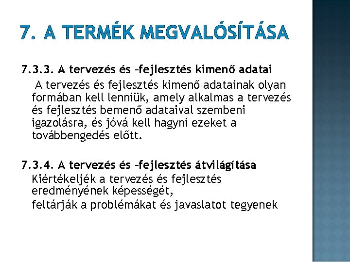 7. A TERMÉK MEGVALÓSÍTÁSA 7. 3. 3. A tervezés és –fejlesztés kimenő adatai A 7. A TERMÉK MEGVALÓSÍTÁSA 7. 3. 3. A tervezés és –fejlesztés kimenő adatai A