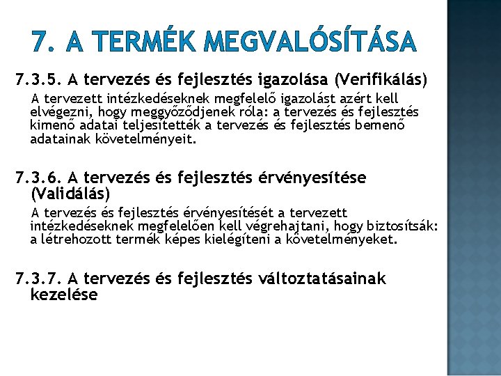 7. A TERMÉK MEGVALÓSÍTÁSA 7. 3. 5. A tervezés és fejlesztés igazolása (Verifikálás) A 7. A TERMÉK MEGVALÓSÍTÁSA 7. 3. 5. A tervezés és fejlesztés igazolása (Verifikálás) A