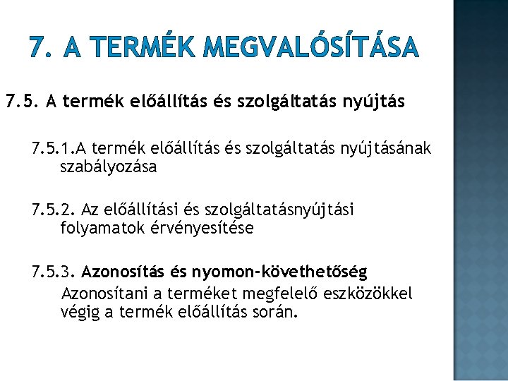 7. A TERMÉK MEGVALÓSÍTÁSA 7. 5. A termék előállítás és szolgáltatás nyújtás 7. 5. 7. A TERMÉK MEGVALÓSÍTÁSA 7. 5. A termék előállítás és szolgáltatás nyújtás 7. 5.
