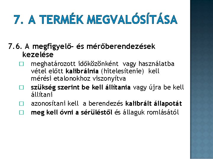 7. A TERMÉK MEGVALÓSÍTÁSA 7. 6. A megfigyelő- és mérőberendezések kezelése � � meghatározott 7. A TERMÉK MEGVALÓSÍTÁSA 7. 6. A megfigyelő- és mérőberendezések kezelése � � meghatározott
