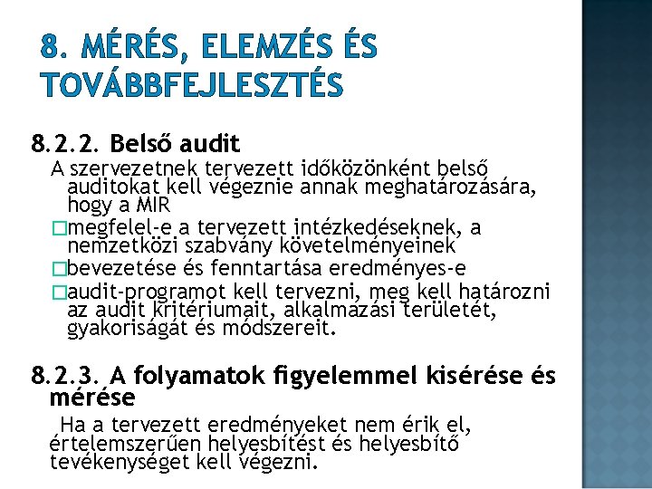 8. MÉRÉS, ELEMZÉS ÉS TOVÁBBFEJLESZTÉS 8. 2. 2. Belső audit A szervezetnek tervezett időközönként 8. MÉRÉS, ELEMZÉS ÉS TOVÁBBFEJLESZTÉS 8. 2. 2. Belső audit A szervezetnek tervezett időközönként