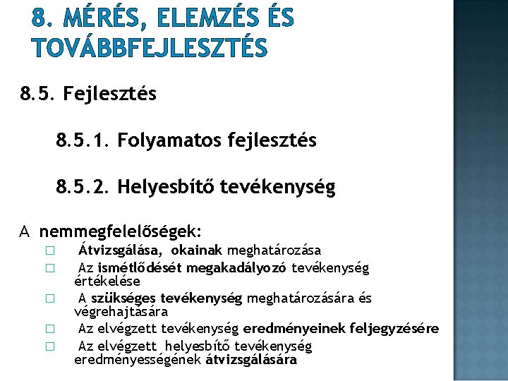 8. MÉRÉS, ELEMZÉS ÉS TOVÁBBFEJLESZTÉS 8. 5. Fejlesztés 8. 5. 1. Folyamatos fejlesztés 8. 8. MÉRÉS, ELEMZÉS ÉS TOVÁBBFEJLESZTÉS 8. 5. Fejlesztés 8. 5. 1. Folyamatos fejlesztés 8.