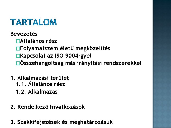 TARTALOM Bevezetés �Általános rész �Folyamatszemléletű megközelítés �Kapcsolat az ISO 9004 -gyel �Összehangoltság más irányítási TARTALOM Bevezetés �Általános rész �Folyamatszemléletű megközelítés �Kapcsolat az ISO 9004 -gyel �Összehangoltság más irányítási