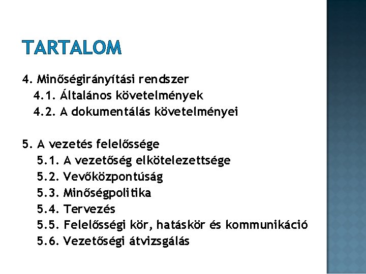 TARTALOM 4. Minőségirányítási rendszer 4. 1. Általános követelmények 4. 2. A dokumentálás követelményei 5. TARTALOM 4. Minőségirányítási rendszer 4. 1. Általános követelmények 4. 2. A dokumentálás követelményei 5.