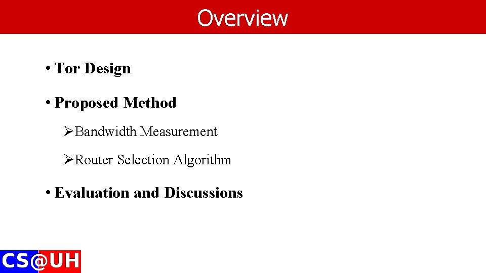 Overview • Tor Design • Proposed Method ØBandwidth Measurement ØRouter Selection Algorithm • Evaluation Overview • Tor Design • Proposed Method ØBandwidth Measurement ØRouter Selection Algorithm • Evaluation