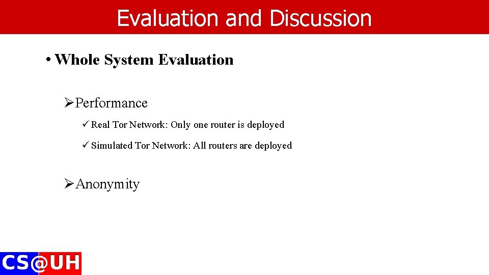 Evaluation and Discussion • Whole System Evaluation ØPerformance ü Real Tor Network: Only one Evaluation and Discussion • Whole System Evaluation ØPerformance ü Real Tor Network: Only one