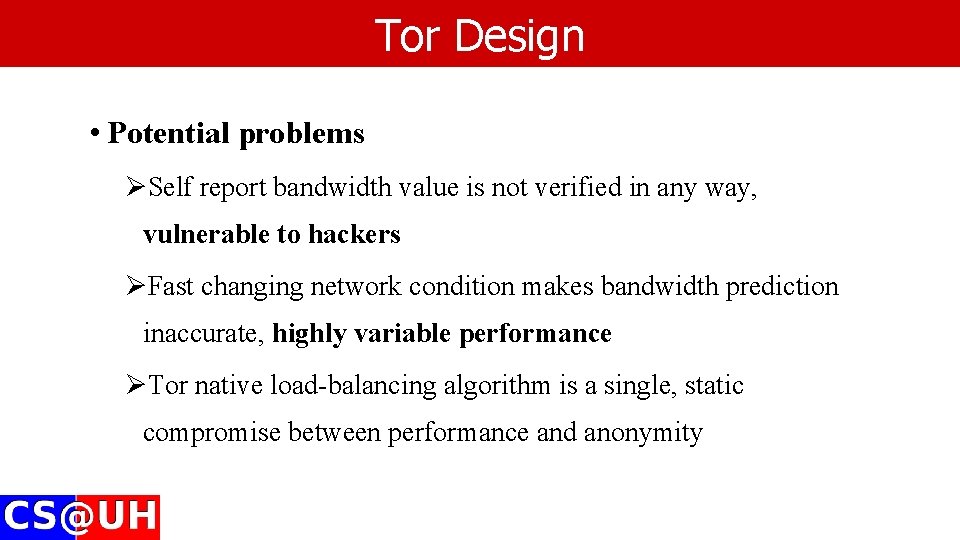 Tor Design • Potential problems ØSelf report bandwidth value is not verified in any Tor Design • Potential problems ØSelf report bandwidth value is not verified in any