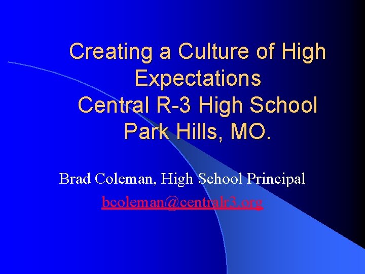 Creating a Culture of High Expectations Central R-3 High School Park Hills, MO. Brad