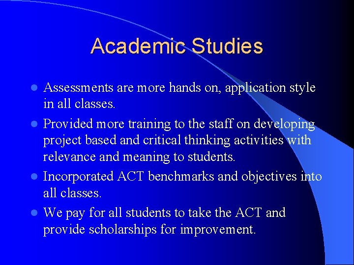 Academic Studies Assessments are more hands on, application style in all classes. l Provided