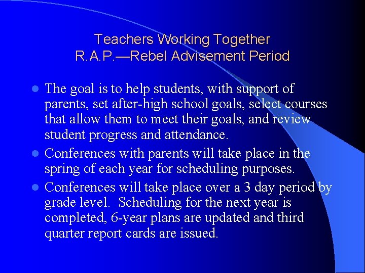 Teachers Working Together R. A. P. —Rebel Advisement Period The goal is to help