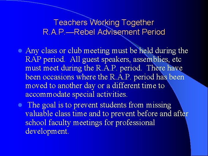 Teachers Working Together R. A. P. —Rebel Advisement Period Any class or club meeting
