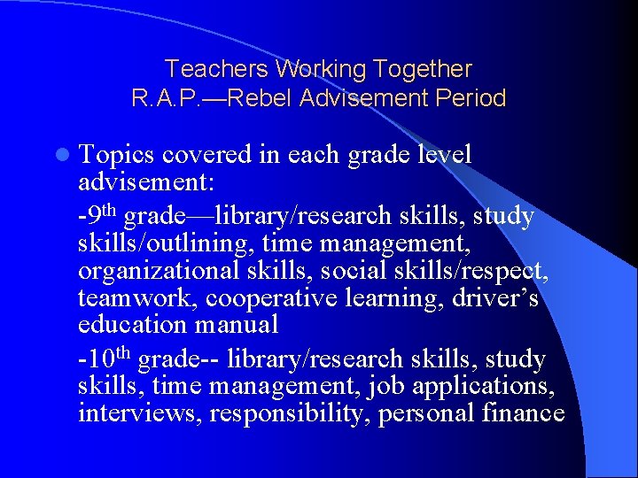 Teachers Working Together R. A. P. —Rebel Advisement Period l Topics covered in each