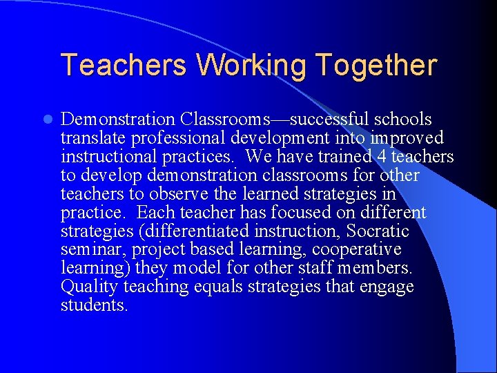 Teachers Working Together l Demonstration Classrooms—successful schools translate professional development into improved instructional practices.