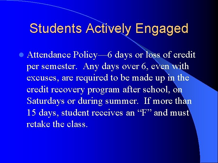 Students Actively Engaged l Attendance Policy— 6 days or loss of credit per semester.