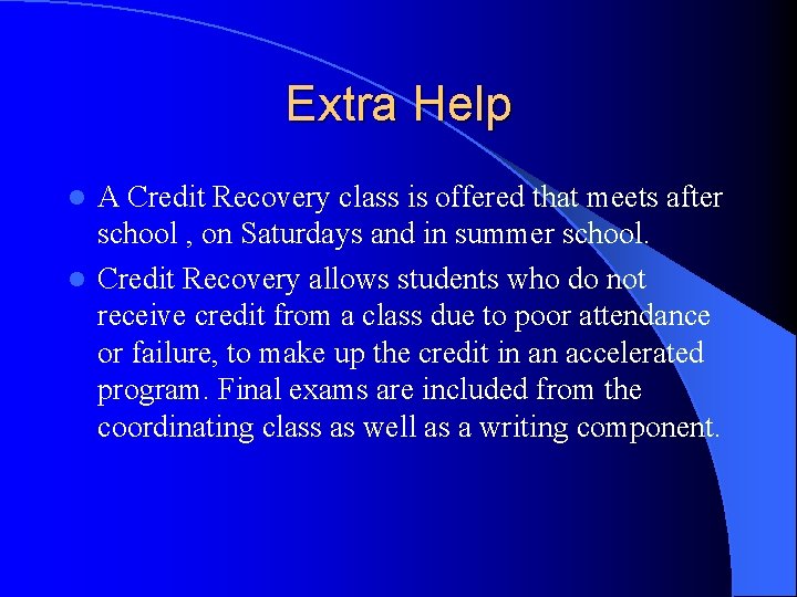 Extra Help A Credit Recovery class is offered that meets after school , on