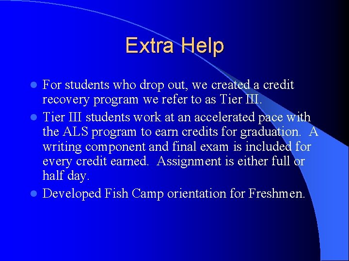 Extra Help For students who drop out, we created a credit recovery program we