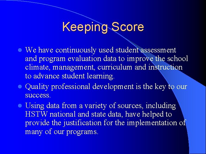 Keeping Score We have continuously used student assessment and program evaluation data to improve