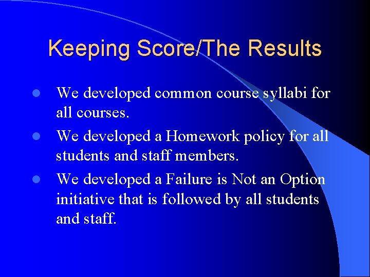Keeping Score/The Results We developed common course syllabi for all courses. l We developed