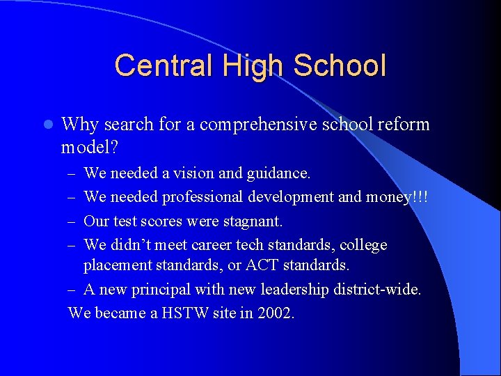 Central High School l Why search for a comprehensive school reform model? – We