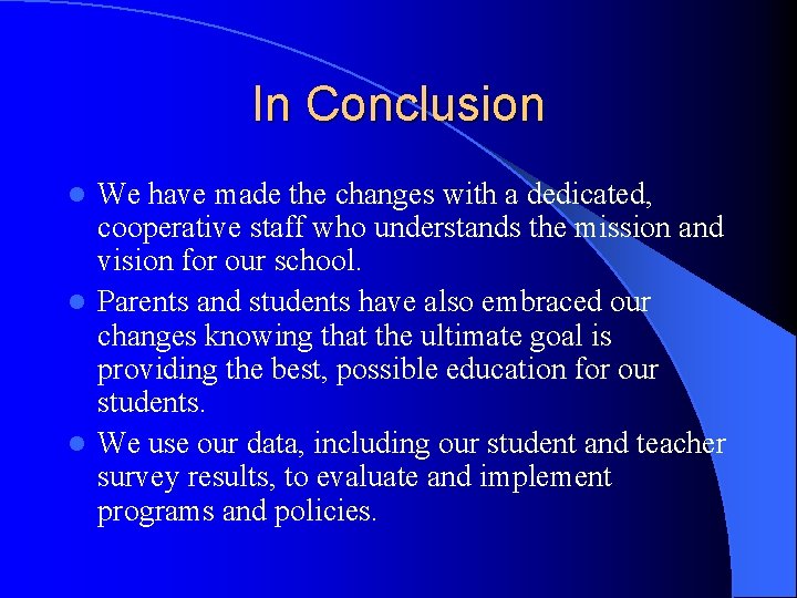 In Conclusion We have made the changes with a dedicated, cooperative staff who understands