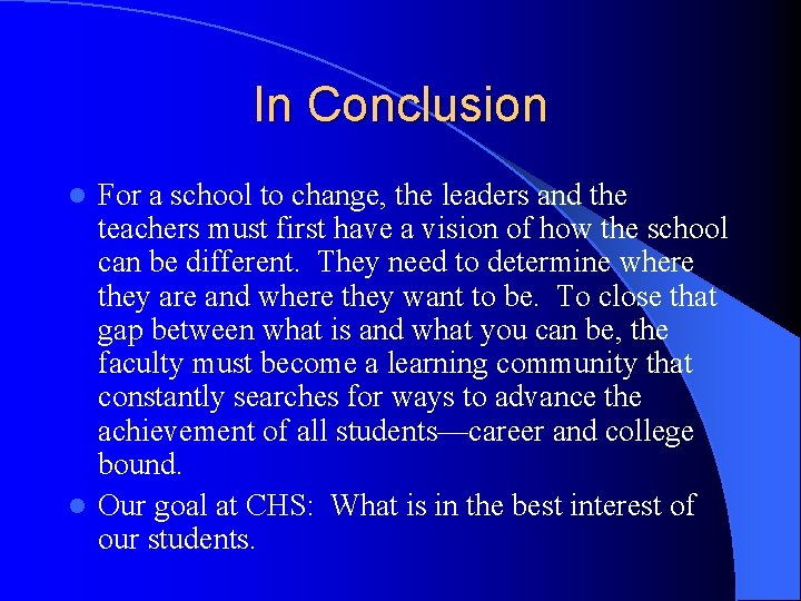 In Conclusion For a school to change, the leaders and the teachers must first