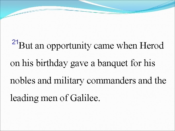 21 But an opportunity came when Herod on his birthday gave a banquet for