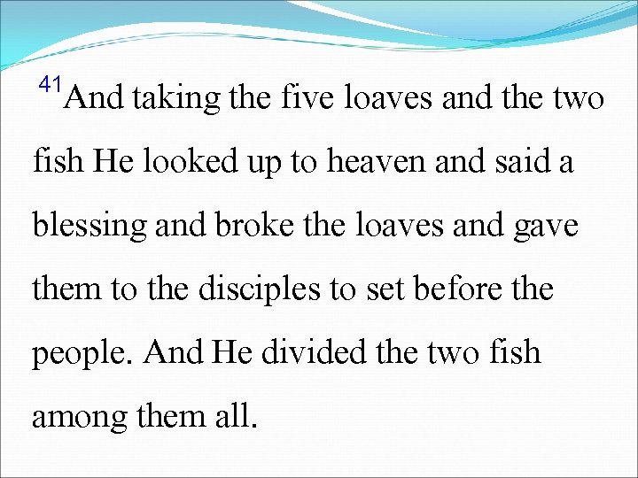 41 And taking the five loaves and the two fish He looked up to