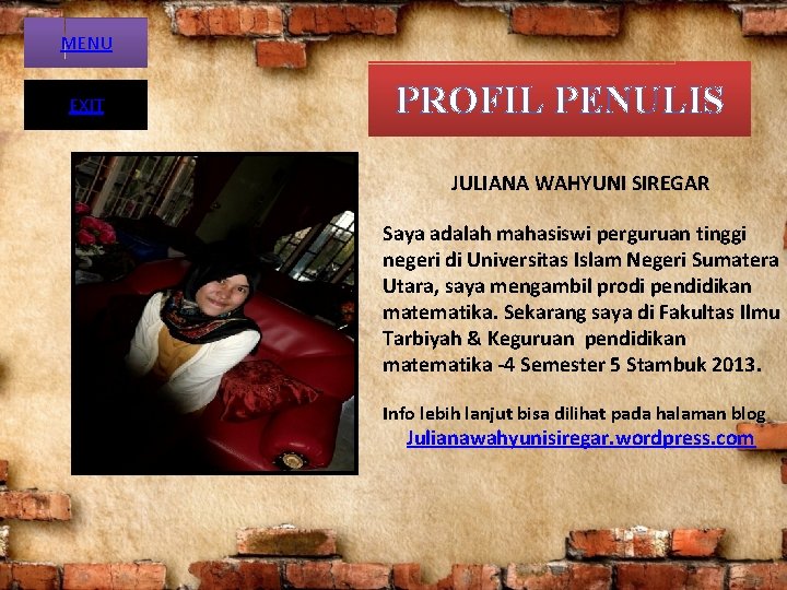 MENU EXIT PROFIL PENULIS JULIANA WAHYUNI SIREGAR Saya adalah mahasiswi perguruan tinggi negeri di