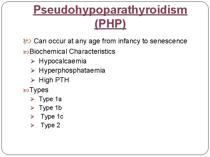 Pseudohypoparathyroidism (PHP) Can occur at any age from infancy to senescence Biochemical Characteristics Ø