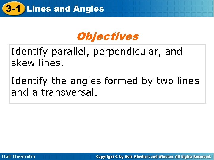 3 -1 Lines and Angles Objectives Identify parallel, perpendicular, and skew lines. Identify the