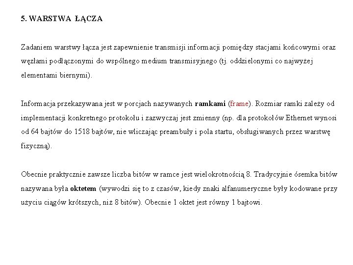 5. WARSTWA ŁĄCZA Zadaniem warstwy łącza jest zapewnienie transmisji informacji pomiędzy stacjami końcowymi oraz