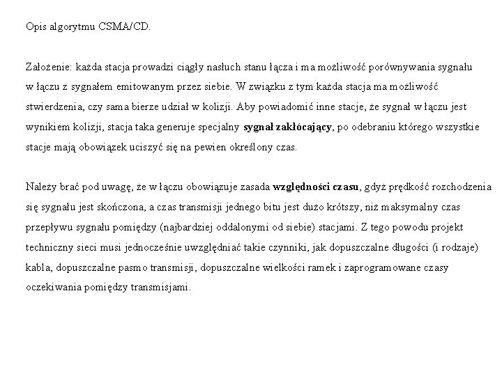 Opis algorytmu CSMA/CD. Założenie: każda stacja prowadzi ciągły nasłuch stanu łącza i ma możliwość