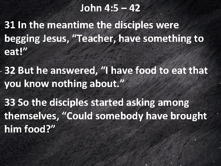 John 4: 5 – 42 31 In the meantime the disciples were begging Jesus, John 4: 5 – 42 31 In the meantime the disciples were begging Jesus,