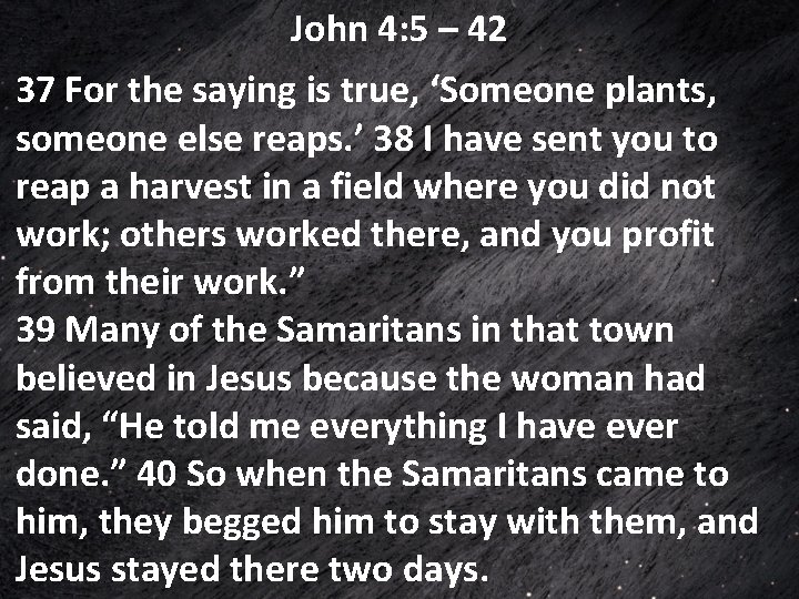 John 4: 5 – 42 37 For the saying is true, ‘Someone plants, someone John 4: 5 – 42 37 For the saying is true, ‘Someone plants, someone