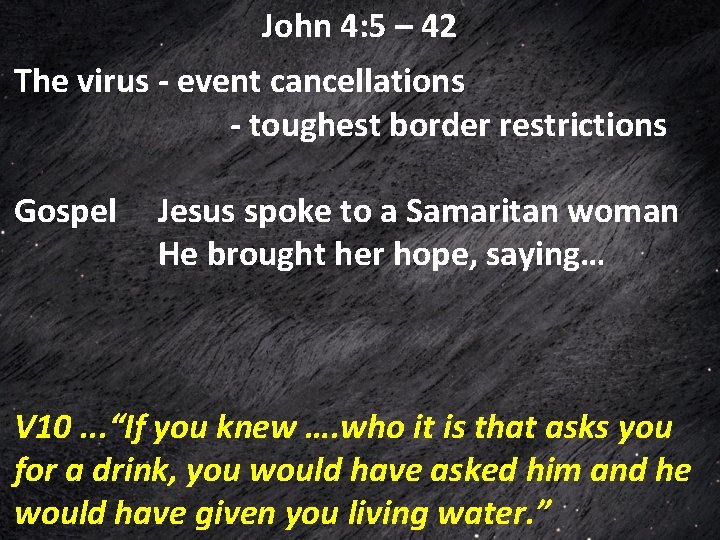 John 4: 5 – 42 The virus - event cancellations - toughest border restrictions John 4: 5 – 42 The virus - event cancellations - toughest border restrictions